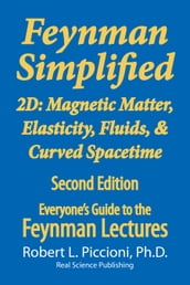 Feynman Simplified 2D: Magnetic Matter, Elasticity, Fluids, & Curved Spacetime