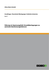 Führung im Spannungsfeld: Grundüberlegungen zu zentralen Bestimmungsfaktoren