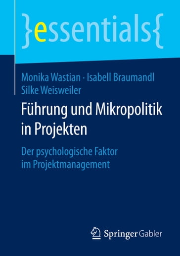 Führung und Mikropolitik in Projekten - Monika Wastian - Isabell Braumandl - Silke Weisweiler