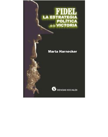 Fidel, la estrategia política de la victoria - Marta Harnecker