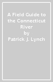 A Field Guide to the Connecticut River