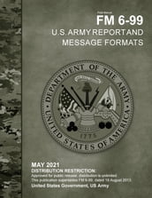 Field Manual FM 6-99 U.S. Army Report and Message Formats May 2021