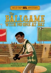 Field Trip Mysteries: The Ballgame with No One at Bat