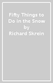 Fifty Things to Do in the Snow