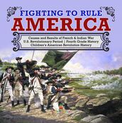 Fighting to Rule America   Causes and Results of French & Indian War   U.S. Revolutionary Period   Fourth Grade History   Children s American Revolution History