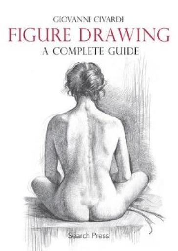 Figure Drawing: A Complete Guide - Giovanni Civardi
