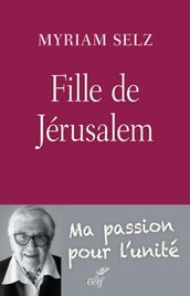 Fille de Jérusalem. Ma passion pour l unité