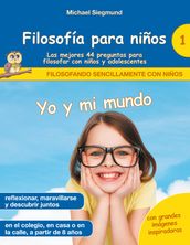 Filosofía para niños: Yo y mi mundo. Las mejores 44 preguntas para filosofar con niños y adolescentes