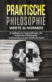 Filosofía práctica - Valores y normas: Cuestiones fundamentales de la filosofía práctica   Desarrollo desde la antigüedad hasta nuestros días
