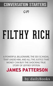 Filthy Rich: The Shocking True Story of Jeffrey Epstein The Billionaire s Sex Scandal byJames Patterson: Conversation Starters