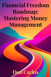 Financial Freedom Roadmap: Mastering Money Management