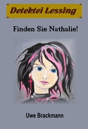 Finden Sie Nathalie. Detektei Lessing Kriminalserie, Band 14. Spannender Detektiv und Kriminalroman über Verbrechen, Mord, Intrigen und Verrat.