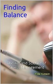 Finding Balance: The Art and Science of Stress Management by Fida Hussain (Author)