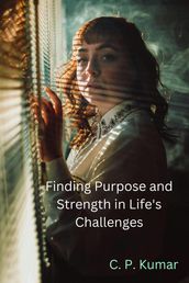 Finding Purpose and Strength in Life s Challenges