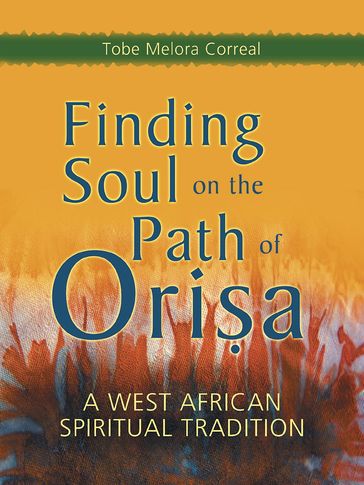Finding Soul on the Path of Orisa - Tobe Melora Correal