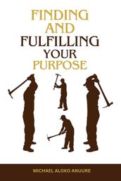 Finding and Fulfilling Your Purpose