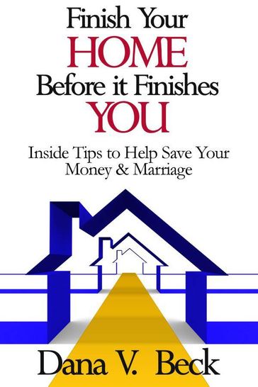 Finish Your Home Before It Finishes You - Dana V. Beck