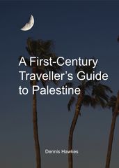 A First Century Traveller s Guide to Palestine