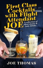 First Class Cocktails with Flight Attendant Joe