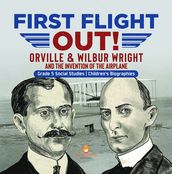 First Flight Out! : Orville & Wilbur Wright and the Invention of the Airplane Grade 5 Social Studies Children s Biographies