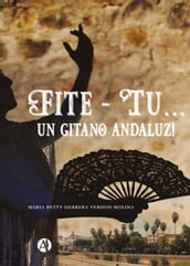 Fite - Tu... Un gitano andaluz!