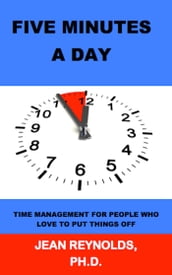 Five Minutes a Day: Time Management for People Who Love to Put Things Off