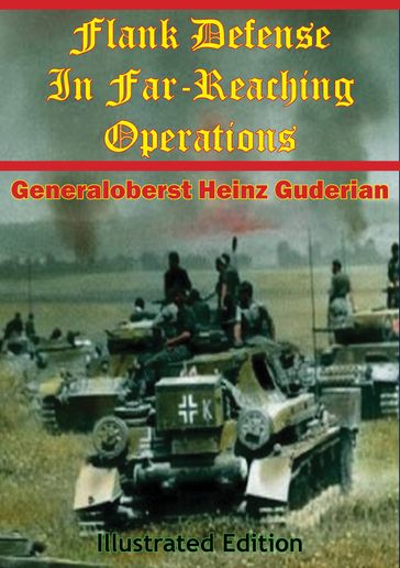 Flank Defense In Far-Reaching Operations [Illustrated Edition] - Generaloberst Heinz Guderian