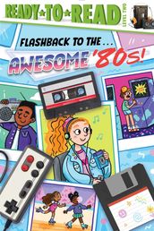 Flashback to the . . . Awesome  80s!