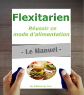 Flexitarien : le Manuel. Réussir son nouveau mode d alimentation