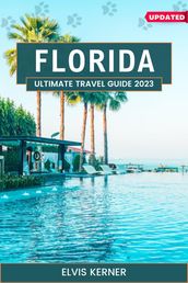 Florida Ultimate Travel Guide 2023