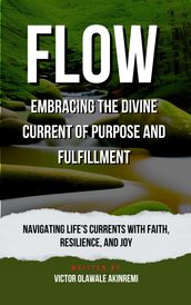 Flow : Embracing the Divine Current of Purpose and Fulfilment