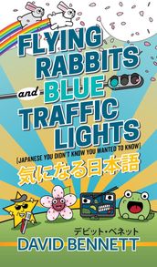 Flying Rabbits and Blue Traffic Lights (Japanese You Didn t Know You Wanted to Know)