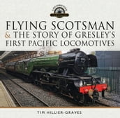 Flying Scotsman, and the Story of Gresley s First Pacific Locomotives