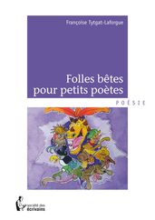 Folles bêtes pour petits poètes