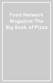 Food Network Magazine The Big Book of Pizza