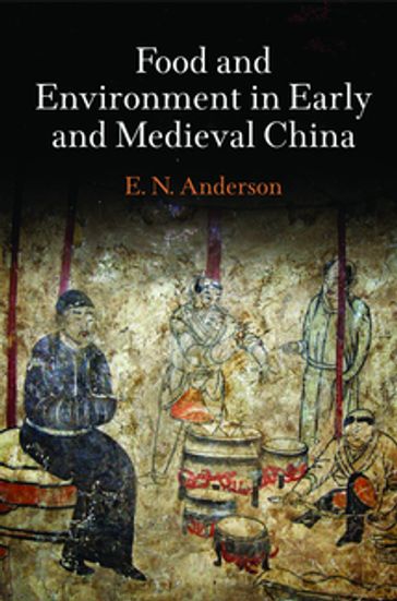 Food and Environment in Early and Medieval China - E. N. Anderson