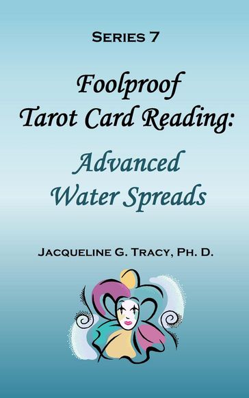 Foolproof Tarot Card Reading: Advanced Water Spreads - Series 7 - Jacqueline Tracy