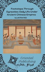Footsteps Through Dynasties Daily Life Under Ancient Chinese Empires