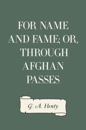 For Name and Fame; Or, Through Afghan Passes