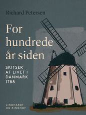 For hundrede ar siden. Skitser af livet i Danmark 1788