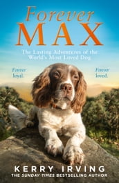 Forever Max: The lasting adventures of the world s most loved dog
