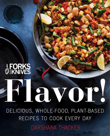 Forks Over Knives: Flavor! - Darshana Thacker