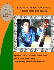 La Forma Fácil de Tocar Guitarra Clásica como auto Didácta