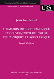 Formation du droit canonique et gouvernement de l Église de l Antiquité à l âge classique