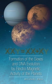 Formation of the Sexes and Dna Evolution by Electro Magnetic Activity of the Planets