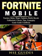 Fortnite Mobile, Tracker, Skins, Maps, Updates, Battle Royale, Unblocked, Cheats, Tips, Gameplay, Game Guide Unofficial