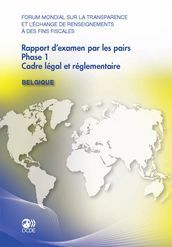 Forum mondial sur la transparence et l échange de renseignements à des fins fiscales Rapport d examen par les pairs : Belgique 2011