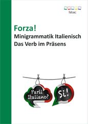Forza! Minigrammatik Italienisch: Das Verb im Präsens