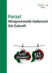 Forza! Minigrammatik Italienisch: Die Zukunft