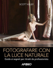 Fotografare con la luce naturale. Guida ai segreti per ritratti da professionista